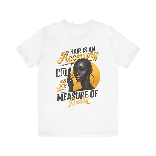 Empowerment Tee - "Hair is an Accessory, Not a Measure of Beauty" Unisex Jersey Short Sleeve Tee